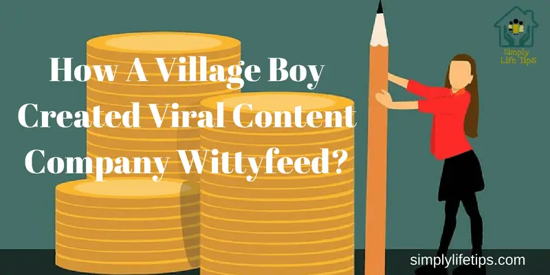 How A Village Boy Created Viral Content Company Wittyfeed?